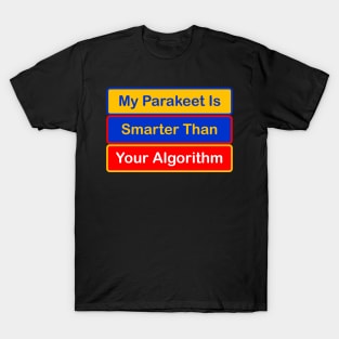 My Parakeet is Smarter Than Your Algorithm T-Shirt